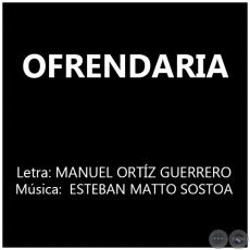 OFRENDARIA - Msica: ESTEBAN MATTO SOSTOA